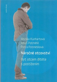 Kunhartová Monika: Náročné otcovství - Být otcem dítěte s postižením