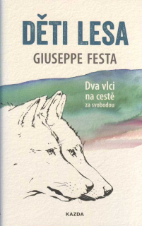Festa Giuseppe: Děti lesa - Dva vlci na cestě za svobodou