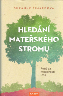 Simardová Suzanne: Hledání mateřského stromu - Pouť za moudrostí lesa
