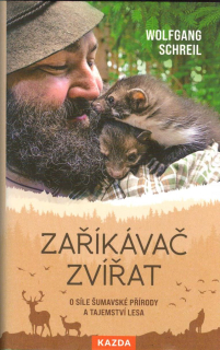 Schreil Wolfgang: Zaříkávač zvířat - O síle šumavské přírody ...