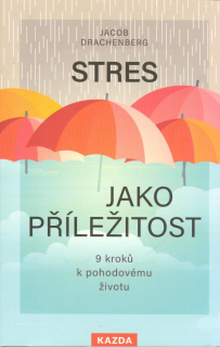 Drachenberg Jacob: Stres jako příležitost-9 kroků k pohodovému životu
