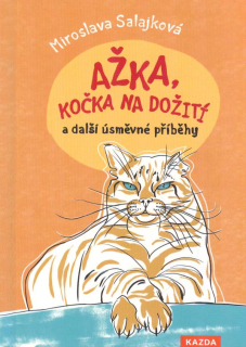 Salajková Miroslava: Ažka, kočka na dožití a další úsměvné příběhy