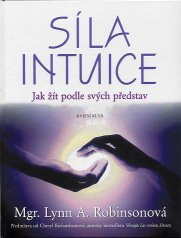 Robinsonová Lynn A.: Síla intuice - Jak žít podle svých představ