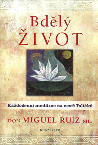 Ruiz Miguel ml.: Bdělý život - Každodenní meditace na cestě Toltéků