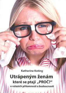 Koting Katherine: Utrápeným ženám, které se ptají "PROČ?"