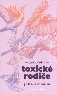 Arcoulin Julie: Jak přežít toxické rodiče