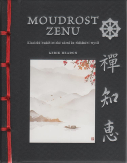 Headon Abbie: Moudrost zenu - Klasické buddhistické učení ...
