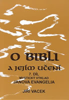 ANTIK1: Vacek Jiří: O bibli a jejím učení 7-mystický výklad Janova ev.