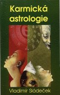 Sládeček Vladimír: Karmická astrologie aneb minulý život v horoskopu