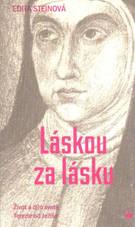 Steinová Edita: Láskou za lásku-Život a dílo sv. Terezie od Ježíše