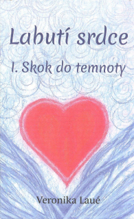 Laué Veronika: Labutí srdce - I. Skok do temnoty