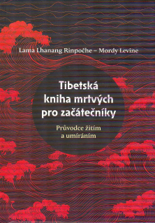 Rinpočhe Lama Lhanang: Tibetská kniha mrtvých pro začátečníky