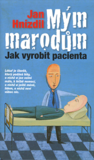 Hnízdil Jan: Mým marodům - Jak vyrobit pacienta