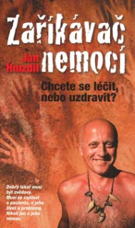 Hnízdil Jan: Zaříkávač nemocí - Chcete se léčit nebo uzdravit?