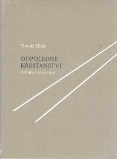 Halík Tomáš: Odpoledne křesťanství - Odvaha k proměně