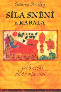 Shainberg Catherine: Síla snění a kabala - Probuzení do života vizí
