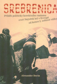 Dorin Alexander: Srebrenica - Příběh politicky korektního rasismu