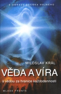 Král Miloslav: Věda a víra - s vědou za hranice každodennosti