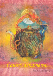 Brožová Marie: Čajový dekameron - Vzpomínka na dobu čajovou