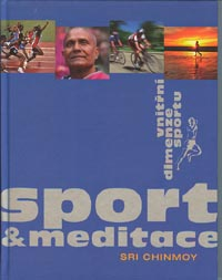 Chinmoy Sri: Sport a meditace - vnitřní dimenze sportu