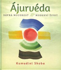Shoba Kumudini: Ájurvéda - dávná moudrost, moderní život
