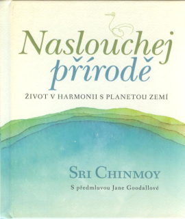 Chinmoy Sri: Naslouchej přírodě