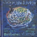 Brabenec Vratislav: Všude je střed světa