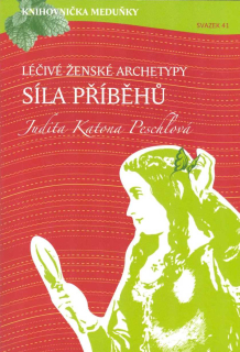 Peschlová Judita K.: Léčivé ženské archetypy: Síla příběhů