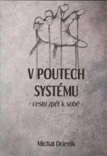 Drienik Michal: V poutech systému - cesta zpět k sobě