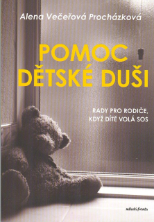 Večeřová-Proch. Alena: Pomoc dětské duši - Rady, když dítě volá SOS