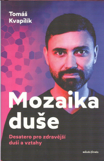 Kvapilík Tomáš: Mozaika duše -Desatero pro zdravější duši a vztahy