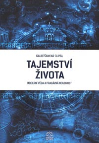 Gupta Gaurí Šankar: Tajemství života - Moderní věda a prdávná moudrost