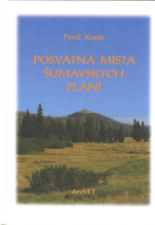 Kozák Pavel: Posvátná místa Šumavských Plání