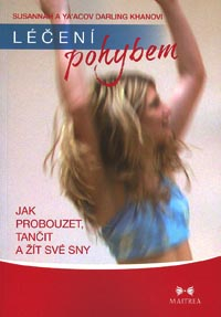 Khanovi S. a Y. D.: Léčení pohybem-Jak probouzet, tančit a žít své sny