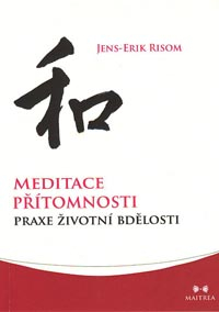 Risom Jens-Erik: Meditace přítomnosti - Praxe životní bdělosti