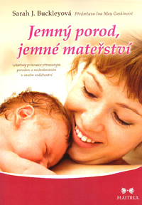 Buckleyová Sarah J.: Jemný porod, jemné mateřství