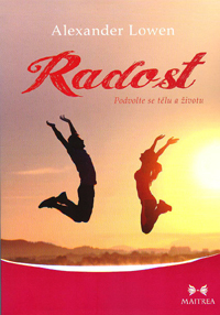 Lowen Alexander: Radost - Podvolte se tělu a životu