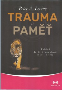 Levine Peter A.: Trauma a paměť-pohled do živé minul. mysli a těla