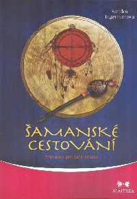 Ingermanová Sandra: Šamanské cestování - Průvodce pro začátečníky