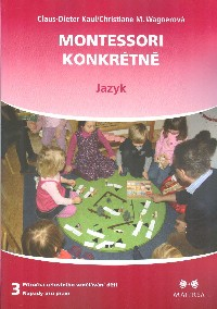 Kaul Claus-Die.: Montessori konkrétně 3 - Jazyk