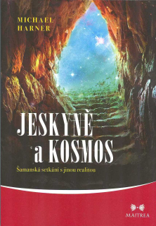 Harner Michael: Jeskyně a kosmos-Šamanská setkání s jinou realitou