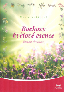 Kotábová Marie: Bachovy květové esence - Brána do duše