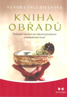 Ingermanová Sandra: Kniha obřadů - Šamanská moudrost