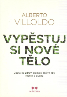 Villoldo Alberto: Vypěstuj si nové tělo