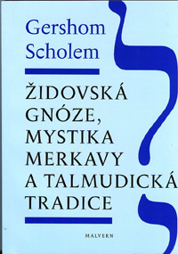 Scholem Gershom: Židovská gnóze, mystika merkavy a talmudická trad.