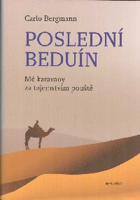 Bergmann Carlo: Poslední beduín - Mé karavany za tajemstvím pouště