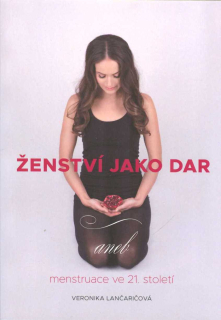 Lančaričová Veronika: Ženství jako dar aneb menstruace ve 21. století
