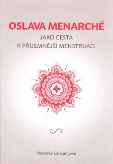 Lančaričová Veronika: Oslava menarché jako cesta k příjenější menstruaci