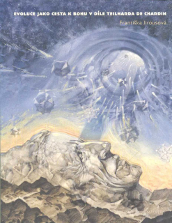Jirousová Františka: Evoluce jako cesta k Bohu v díle Teilh. de Chardin