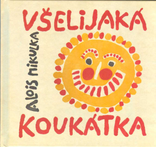 Mikulka Alois: Všelijaká koukátka malých i velkých uchechtánků